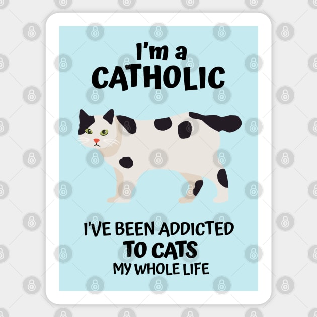 I'm a Catholic, I've Been Addicted to Cats My Whole Life Sticker by KewaleeTee